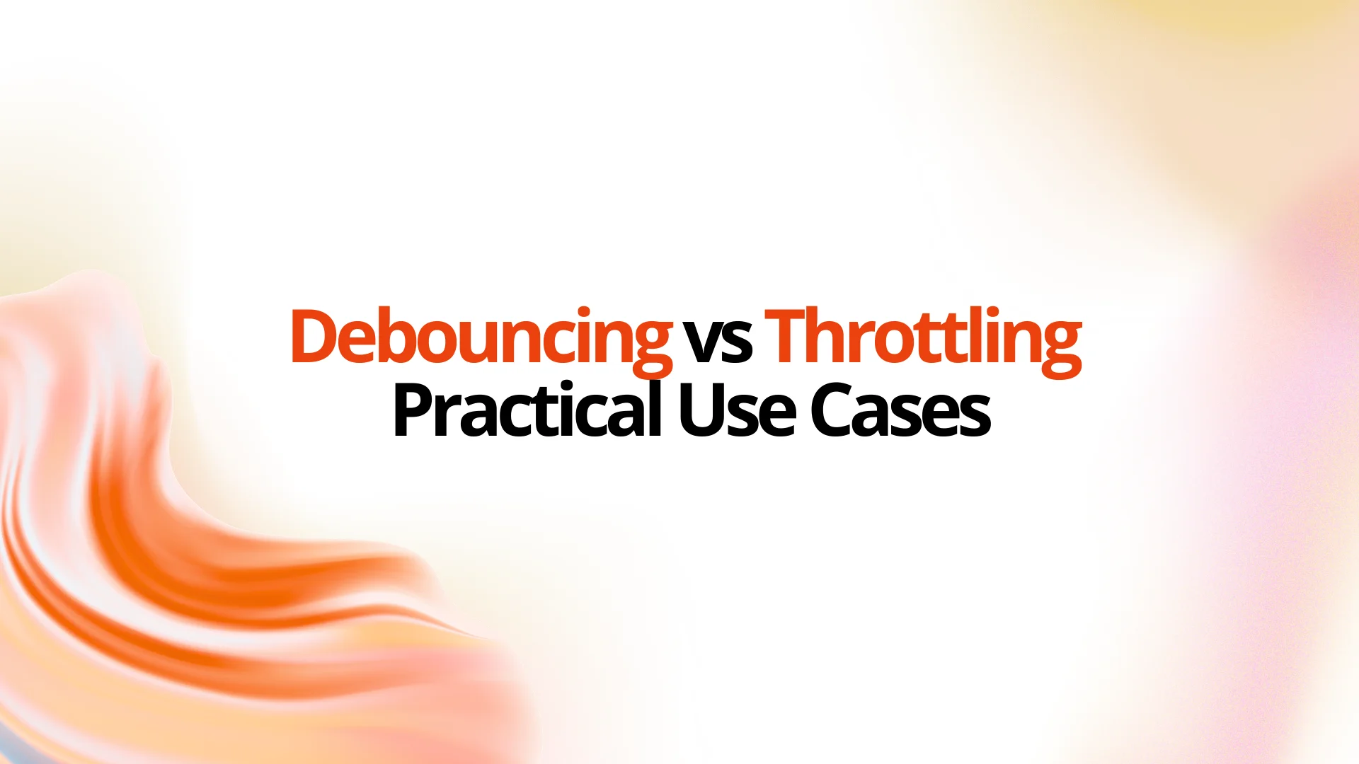 Debouncing vs Throttling in JavaScript: Practical Use Cases Feature Image